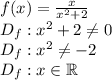 f(x)=\frac{x}{x^2+2}\\&#10;D_f:x^2+2\not=0\\&#10;D_f:x^2\not=-2\\&#10;D_f:x\in\mathbb{R}