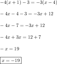-4(x+1)-3=-3(x-4) \\\\ -4x-4-3=-3x+12 \\\\ -4x-7=-3x+12 \\\\ -4x+3x=12+7 \\\\ -x=19 \\\\ \boxed{x=-19}