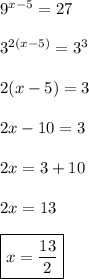 9^{x-5} =27 \\\\ 3^{2(x-5)}= 3^3 \\\\ 2(x-5)=3 \\\\ 2x-10=3 \\\\ 2x=3+10 \\\\ 2x=13 \\\\ \boxed{x=\frac{13}{2}}