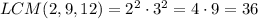 LCM(2,9,12)=2^2\cdot3^2=4\cdot9=36