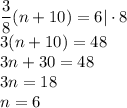 \dfrac{3}{8}(n+10)=6|\cdot8\\&#10;3(n+10)=48\\&#10;3n+30=48\\&#10;3n=18\\&#10;n=6&#10;