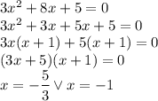 3x^2+8x+5=0\\&#10;3x^2+3x+5x+5=0\\&#10;3x(x+1)+5(x+1)=0\\&#10;(3x+5)(x+1)=0\\&#10;x=-\dfrac{5}{3} \vee x=-1
