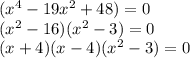 (x^4-19x^2+48)=0\\(x^2-16)(x^2-3)=0\\(x+4)(x-4)(x^2-3)=0