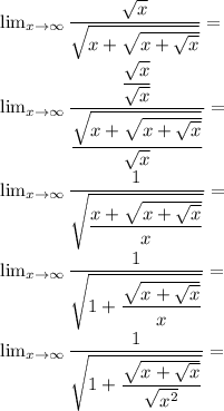 \lim_{x\to\infty}\dfrac{\sqrt x}{\sqrt{x+\sqrt{x+\sqrt x}}}=\\&#10;\lim_{x\to\infty}\dfrac{\dfrac{\sqrt x}{\sqrt x}}{\dfrac{\sqrt{x+\sqrt{x+\sqrt x}}}{\sqrt x}}=\\&#10;\lim_{x\to\infty}\dfrac{1}{\sqrt{\dfrac{x+\sqrt{x+\sqrt x}}{x}}}=\\&#10;\lim_{x\to\infty}\dfrac{1}{\sqrt{1+\dfrac{\sqrt{x+\sqrt x}}{x}}}=\\&#10;\lim_{x\to\infty}\dfrac{1}{\sqrt{1+\dfrac{\sqrt{x+\sqrt x}}{\sqrt{x^2}}}}=\\