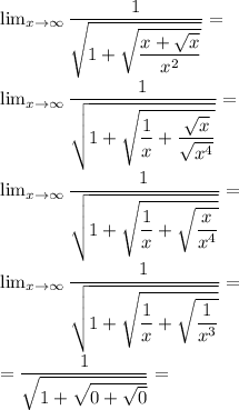 \lim_{x\to\infty}\dfrac{1}{\sqrt{1+\sqrt{\dfrac{x+\sqrt x}{x^2}}}}=\\\lim_{x\to\infty}\dfrac{1}{\sqrt{1+\sqrt{\dfrac{1}{x}+\dfrac{\sqrt x}{\sqrt{x^4}}}}}=\\\lim_{x\to\infty}\dfrac{1}{\sqrt{1+\sqrt{\dfrac{1}{x}+\sqrt{\dfrac{x}{x^4}}}}}=\\&#10;\lim_{x\to\infty}\dfrac{1}{\sqrt{1+\sqrt{\dfrac{1}{x}+\sqrt{\dfrac{1}{x^3}}}}}=\\&#10;=\dfrac{1}{\sqrt{1+\sqrt{0+\sqrt{0}}}}=\\