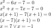 x^2-6x-7=0\\&#10;x^2+x-7x-7=0\\&#10;x(x+1)-7(x+1)=0\\&#10;(x-7)(x+1)=0\\&#10;x=7 \vee x=-1