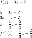 f(x)=3x+2\\\\&#10;y=3x+2\\&#10;3x=y-2\\&#10;x=\dfrac{1}{3}y-\dfrac{2}{3}\\&#10;f^{-1}(x)=\dfrac{1}{3}x-\dfrac{2}{3}