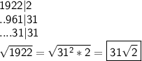 \sf 1922|2 \\&#10;..961|31 \\&#10;....31|31 \\&#10; \sqrt{1922}= \sqrt{31^2*2}=\boxed{\sf 31\sqrt{2}}