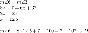 m\angle 6=m\angle3\\&#10;8x+7=6x+32\\&#10;2x=25\\&#10;x=12.5\\\\&#10;m\angle 6=8\cdot12.5+7=100+7=107\Rightarrow D&#10;