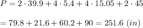 P=2\cdot39.9+4\cdot5.4+4\cdot15.05+2\cdot45\\\\=79.8+21.6+60.2+90=251.6\ (in)