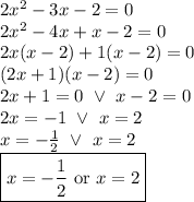 2x^2-3x-2=0 \\&#10;2x^2-4x+x-2=0 \\&#10;2x(x-2)+1(x-2)=0 \\&#10;(2x+1)(x-2)=0 \\&#10;2x+1=0 \ \lor \ x-2=0 \\&#10;2x=-1 \ \lor \ x=2 \\&#10;x=-\frac{1}{2} \ \lor \ x=2 \\&#10;\boxed{x=-\frac{1}{2} \hbox{ or } x=2}