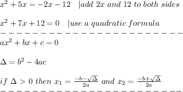 x^2+5x=-2x-12\ \ \ |add\ 2x\ and\ 12\ to\ both\ sides\\\\x^2+7x+12=0\ \ \ |use\ a\ quadratic\ formula\\-----------------------\\ax^2+bx+c=0\\\\\Delta=b^2-4ac\\\\if\ \Delta \ \textgreater \  0\ then\ x_1=\frac{-b-\sqrt{\Delta}}{2a}\ and\ x_2=\frac{-b+\sqrt{\Delta}}{2a}\\-----------------------