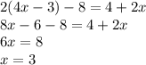2(4x-3)-8=4+2x\\&#10;8x-6-8=4+2x\\&#10;6x=8\\&#10;x=3