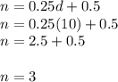 n = 0.25d + 0.5\\n = 0.25(10) + 0.5\\n = 2.5 + 0.5\\\\n = 3