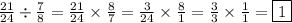 \frac{21}{24} \div \frac{7}{8} = \frac{21}{24} \times \frac{8}{7} = \frac{3}{24}\times \frac{8}{1}= \frac{3}{3}\times \frac{1}{1} =\boxed{1}