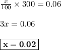 \frac{x}{100} \times 300 = 0.06\\\\3x = 0.06\\\\\boxed{\bf{x = 0.02}}