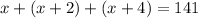 x+(x+2)+(x+4)=141