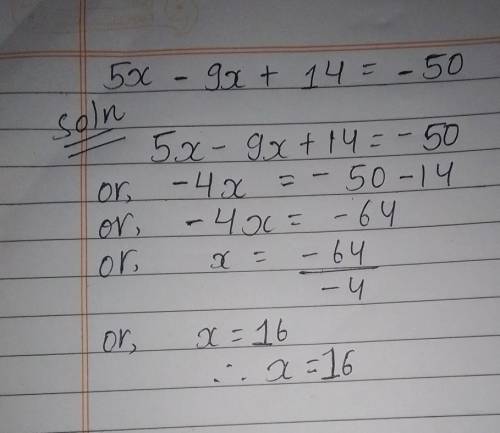 5x - 9x + 14 = -50
What is the Awnser yo this