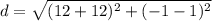 d = \sqrt{(12 + 12) ^2 + (-1 - 1)^2}