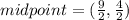 midpoint = ( \frac{9}{2} , \frac{4}{2} )