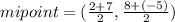 mipoint = ( \frac{2 + 7}{2} , \frac{8 + ( - 5)}{2} )