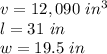 v= 12,090 \ in^3\\l=31 \ in \\  w=19.5 \ in