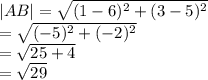 |AB|  =  \sqrt{ ({1 - 6})^{2} +  ({3 - 5})^{2}  }  \\  =  \sqrt{ ({ - 5})^{2}  + ( { - 2})^{2} }  \\  =  \sqrt{25 + 4}  \\  =  \sqrt{29}
