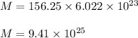 M=156.25\times 6.022\times 10^{23}\\\\M=9.41\times 10^{25}
