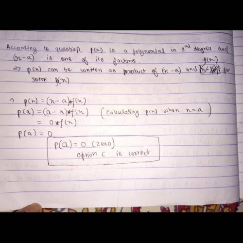Given that p(x) is a polynomial in 2 and a € R. If (x – a) is a factor of p(I), then p(a) must be

S
