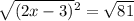 \sqrt{(2x - 3)}  {}^{2}  =  \sqrt{81}