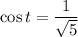 \cos t= \dfrac{1}{\sqrt{5}}