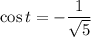 \cos t=- \dfrac{1}{\sqrt{5}}