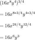 (16x^8y^4)^{3/4}\\\\= 16x^{8*3/4}y^{4*3/4}\\\\= 16x^{24/4}y^{12/4}\\\\= 16x^6y^3