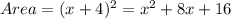 Area=(x+4)^2=x^2+8x+16