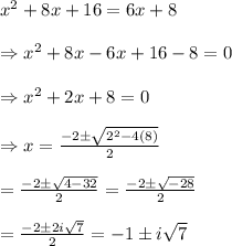 x^2+8x+16=6x+8 \\  \\ \Rightarrow x^2+8x-6x+16-8=0 \\  \\ \Rightarrow x^2+2x+8=0 \\  \\ \Rightarrow x= \frac{-2\pm\sqrt{2^2-4(8)}}{2}  \\  \\ = \frac{-2\pm\sqrt{4-32}}{2} = \frac{-2\pm\sqrt{-28}}{2}  \\  \\ = \frac{-2\pm2i\sqrt{7}}{2} =-1\pm i\sqrt{7}
