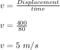 v= \frac{Displacement }{time} \\\\v = \frac{400}{80 } \\\\v = 5 \ m/s