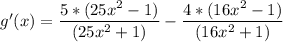 g'(x) =  \dfrac{5 *(25x^2-1)}{(25x^2+1)}- \dfrac{4 * (16x^2-1)}{(16x^2+1)}