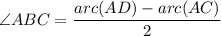 \angle ABC=\dfrac{arc(AD)-arc(AC)}{2}