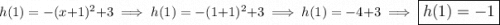 $h(1)=-(x+1)^2 + 3 \implies h(1)=-(1+1)^2+3 \implies h(1)=-4+3 \implies \large\boxed{h(1)=-1}$