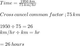 Time = \frac{1950\:km}{75\:km/hr} \\\\Cross\:cancel\:common\:factor\: ; 75 \:km\\\\1950\div 75 = 26\\km/hr \div km = hr\\\\= 26\:hours