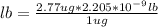 lb=\frac{2.77ug*2.205*10^{-9}lb }{1ug}