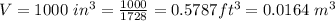 V  =  1000 \  in^3  = \frac{1000}{1728} =  0.5787 ft^3 =  0.0164\ m^3