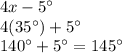 4x-5^{\circ}\\4(35^{\circ})+5^{\circ}\\140^{\circ}+5^{\circ}=145^{\circ}