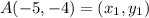 A(-5, -4) = (x_1, y_1)