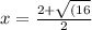 x= \frac{2+\sqrt{(16}}{2}