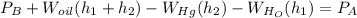 P_{B}+W_{oil}(h_{1}+h_{2})-W_{Hg}(h_{2})-W_{H_{O}}(h_{1})=P_{A}