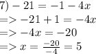 7)-21=-1-4x\\=-21+1=-4x\\=-4x=-20\\=x=\frac{-20}{-4} =5