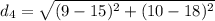 d_4=\sqrt{(9-15)^2+(10-18)^2}