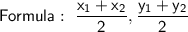 \mathsf{Formula: \ \dfrac{x_1+x_2}{2}, \dfrac{y_1+y_2}{2}}