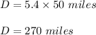 D=5.4\times 50\ miles\\\\D=270\ miles